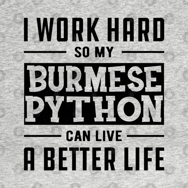 Burmese Python - I work Hard for my burmese python by KC Happy Shop